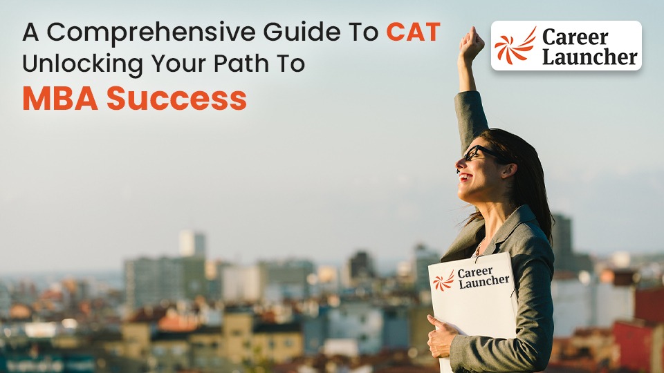 A Comprehensive Guide to CAT: Unlocking Your Path to MBA Success