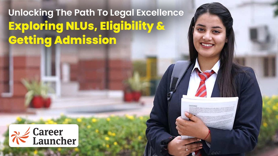 Unlocking the Path to Legal Excellence: Exploring NLUs, Eligibility, and Getting Admission