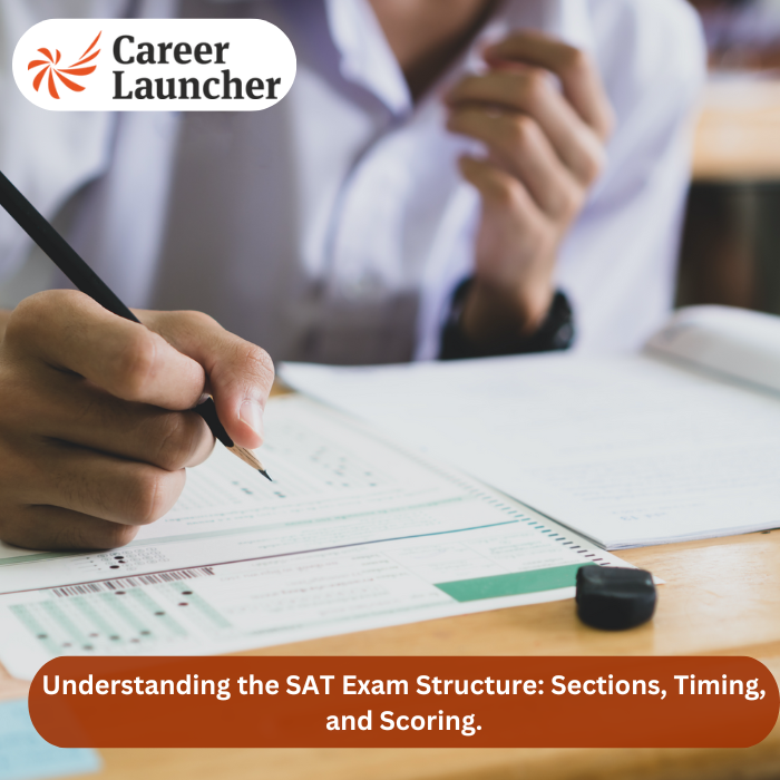 Understanding the SAT Exam Structure: Sections, Timing, and Scoring.