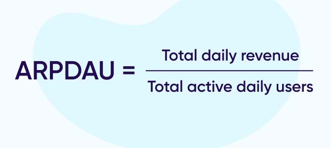 ARPDAU = Total daily revenue / total active daily users
