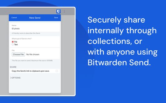 Securely share internally through collections, or with anyone using Bitwarden Send.