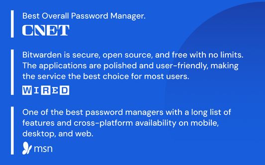 Best Overall Password Manager. - CNET

Bitwarden is secure, open source, and free with no limits. The applications are polished and user-friendly, making the service the best choice for most users. - Wired