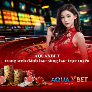 aquaxbet168 trang web đánh bạc sòng bạc trực tuyến