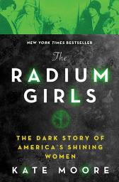 Simge resmi The Radium Girls: The Dark Story of America's Shining Women