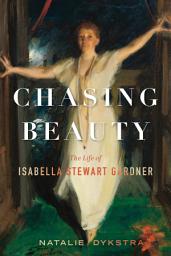 Imatge d'icona Chasing Beauty: The Life of Isabella Stewart Gardner