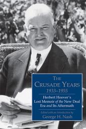 Изображение на иконата за The Crusade Years, 1933–1955: Herbert Hoover's Lost Memoir of the New Deal Era and Its Aftermath