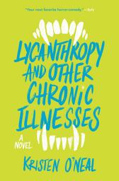 Icon image Lycanthropy and Other Chronic Illnesses: A Novel