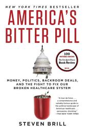 Ikonbild för America's Bitter Pill: Money, Politics, Backroom Deals, and the Fight to Fix Our Broken Healthcare System