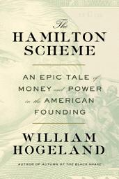 చిహ్నం ఇమేజ్ The Hamilton Scheme: An Epic Tale of Money and Power in the American Founding