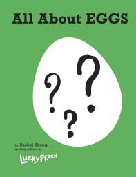 Icon image Lucky Peach All About Eggs: Everything We Know About the World's Most Important Food: A Cookbook