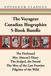 Gambar ikon The Voyageur Canadian Biographies 5-Book Bundle: The Firebrand / Mrs. Simcoe's Diary / The Scalpel, the Sword / The Men of the Last Frontier / Pilgrims of the Wild