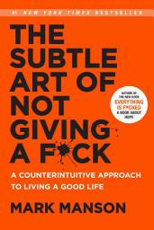 Imagen de ícono de The Subtle Art of Not Giving a F*ck: A Counterintuitive Approach to Living a Good Life