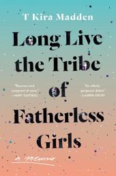 Ikonbilde Long Live the Tribe of Fatherless Girls: A Memoir