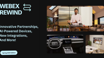 Webex Rewind Spring 2024: Even more value from the Webex Suite and new AI-powered workspace experiences.