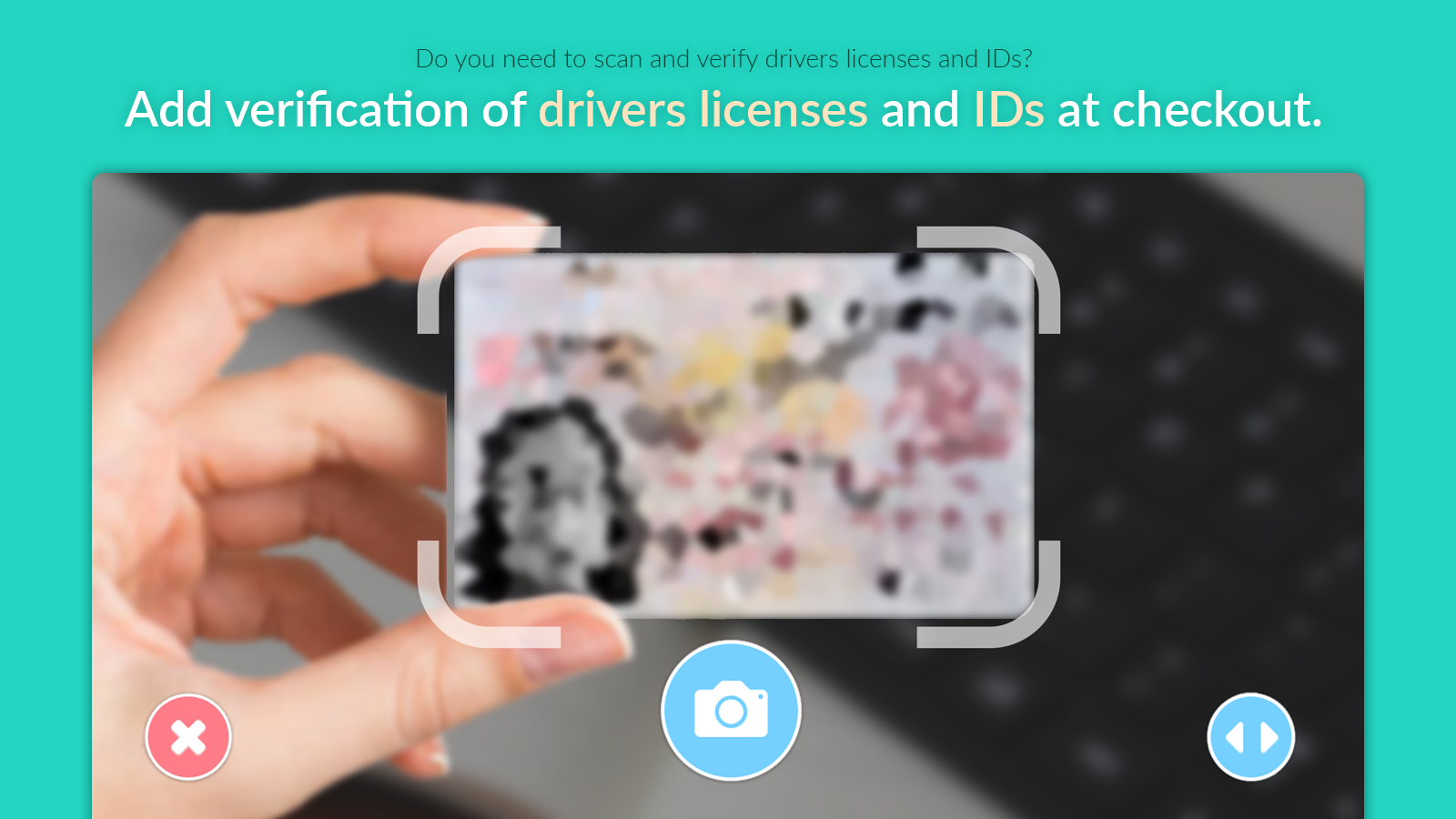 Scan and verify drivers licenses at checkout.