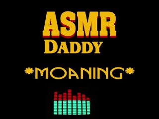 daddy moaning loud, male moaning orgasm, amateur, male audio daddy