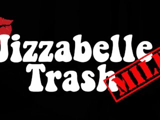 jizzabelle trash, menstruation fuck, cigar fuck, big cock