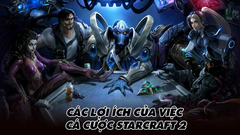 Các lợi ích của việc cá cược StarCraft 2