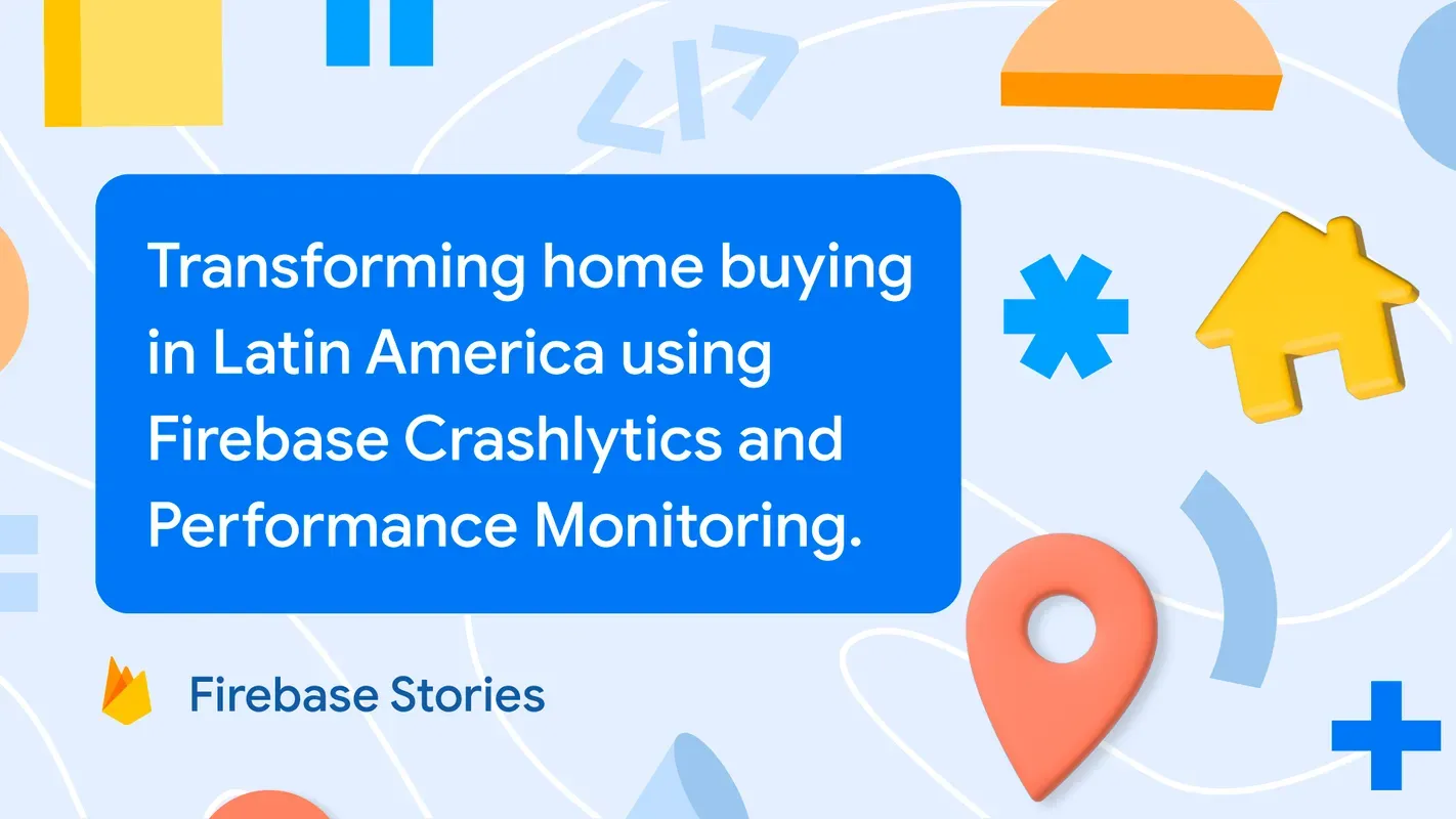 Transforming home buying in Latin America using Firebase Crashlytics and Performance Monitoring