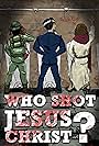Who Shot Jesus Christ? (2014)
