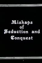 Mishaps of Seduction and Conquest