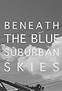 Beneath the Blue Suburban Skies (2019)
