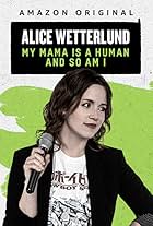 Alice Wetterlund: My Mama Is a Human and So Am I