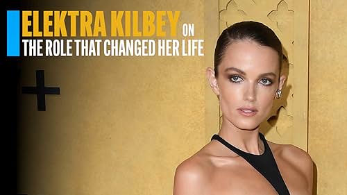 Elektra Kilbey on the Role That Changed Her Life