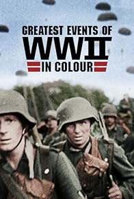 Primary photo for Greatest Events of WWII in Colour