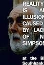 Reality is an illusion caused by lack of NF Simpson (2008)