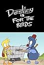 Destiny is for the Birds (2011)