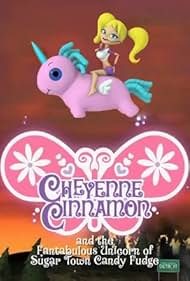 Cheyenne Cinnamon and the Fantabulous Unicorn of Sugar Town Candy Fudge (2010)