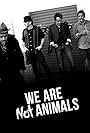 We Are Not Animals (2013)