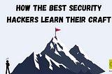How the Best Security Hackers Learn Their Craft