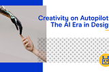Creativity on Autopilot? The AI Era in Design