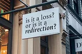 is it a loss or is it a redirection?