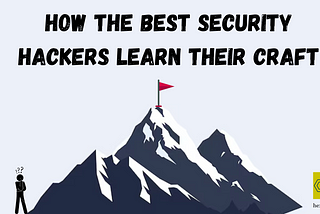 How the Best Security Hackers Learn Their Craft