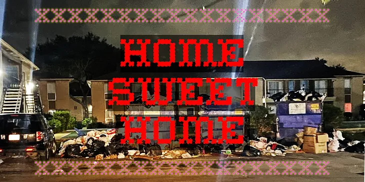 The exterior of Timber Ridge Apartments in Houston, a two story apartment block. The curb in front of the apartment block is mounded with overflowing dumpsters stacked three high, nearly obscuring the apartment building; these are ringed with chest-high piles of split garbage bags. Superimposed on the image, in needlepoint sampler font, is the legend HOME SWEET HOME.” Image: Boy G/Google Maps (modified) https://pluralistic.net/timberridge
