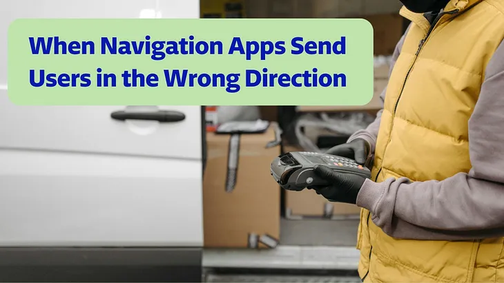 When navigation apps send users in the wrong direction