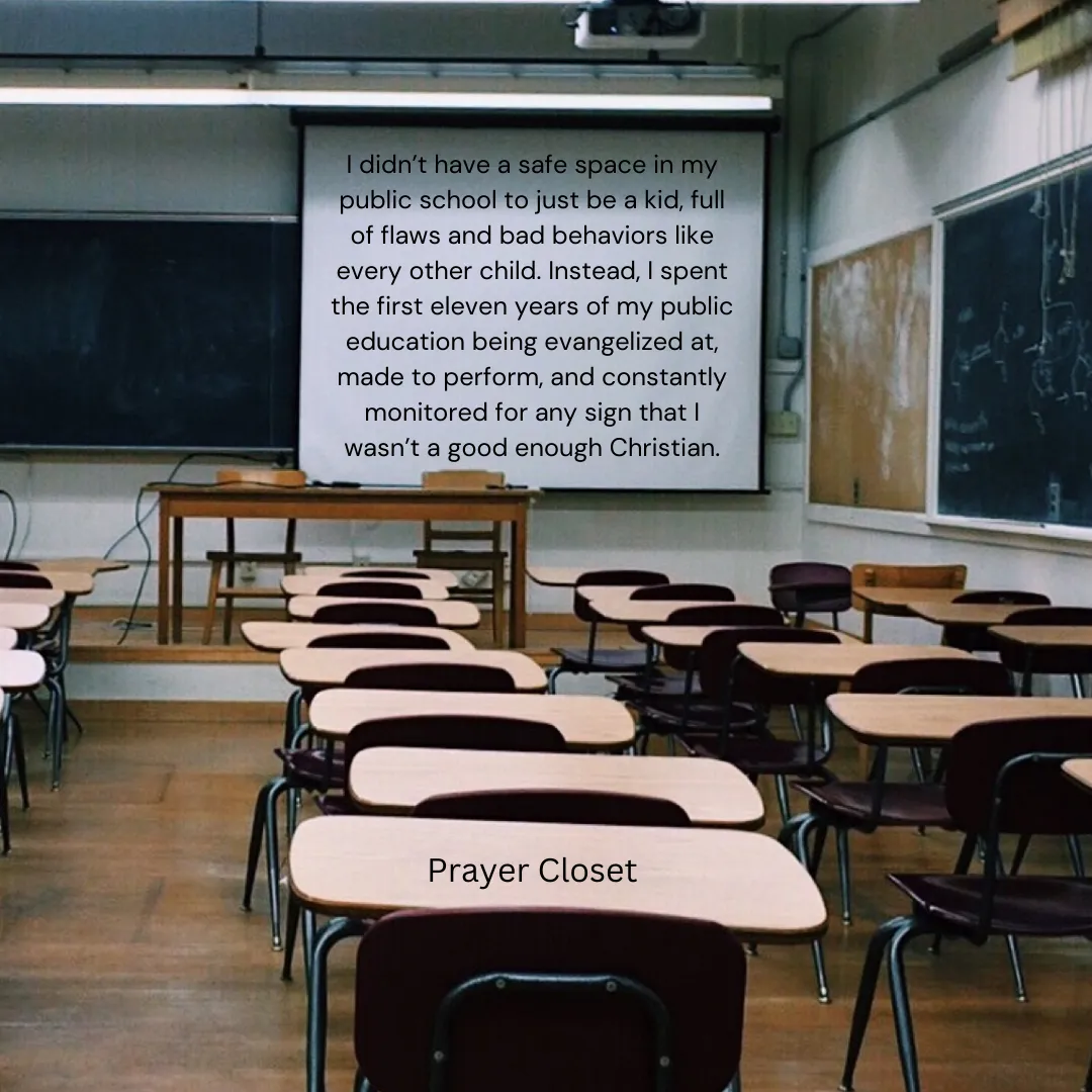 A classroom setting with several desks, two blackboards, and a projector screen. On the projections screen is written: I didn’t have a safe space in my public school to just be a kid, full of flaws and bad behaviors like every other child. Instead, I spent the first eleven years of my public education being evangelized at, made to perform, and constantly monitored for any sign that I wasn’t a good enough Christian.