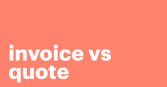 Your comprehensive guide to invoice vs quote