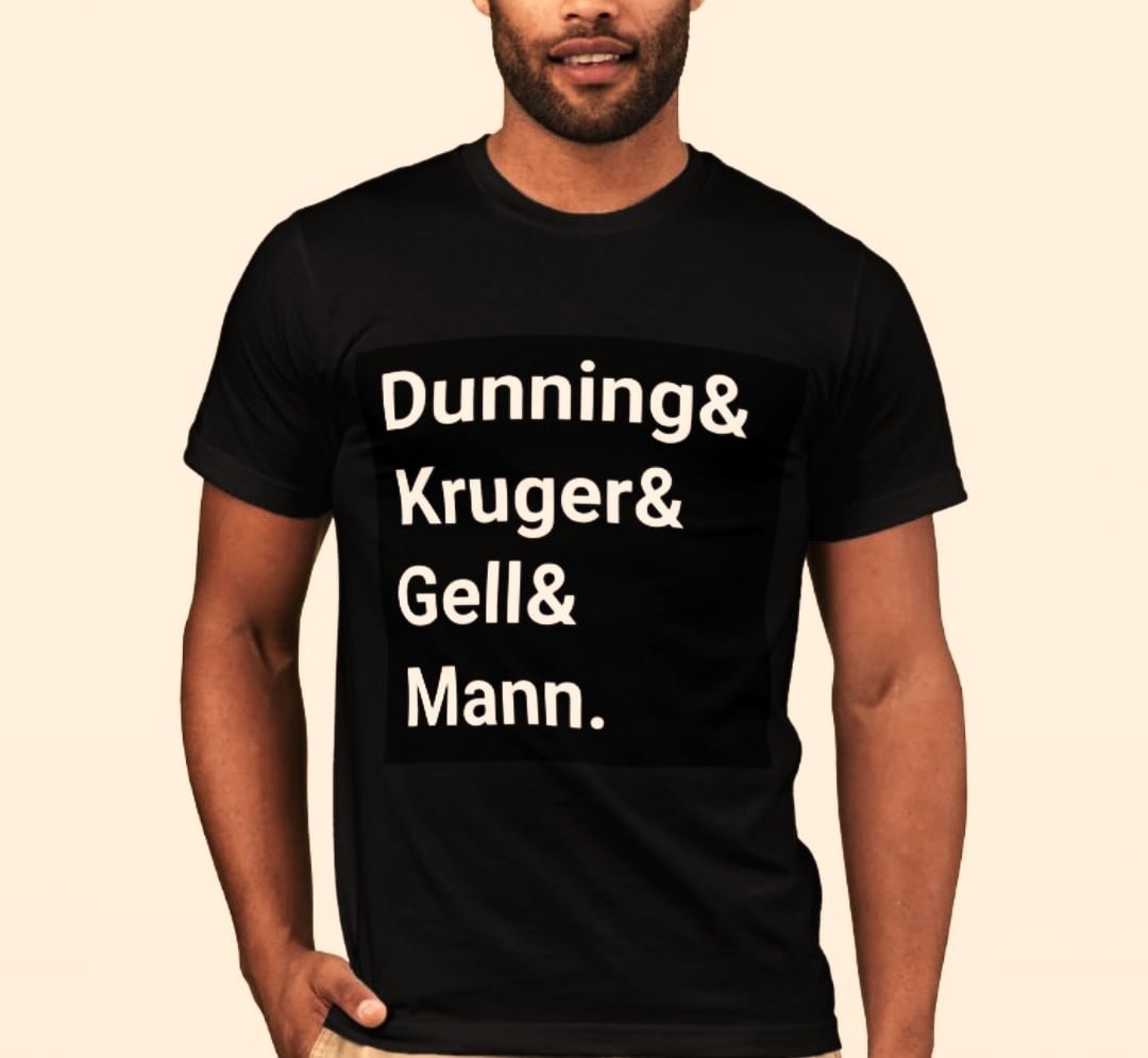 A t-shirt which says Dunning and Kruger and Gell and Mann.