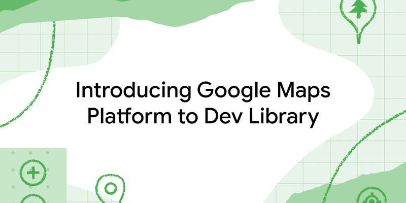 Social-Introducing-Google-Maps-Platform-to-Dev-Library (1).png