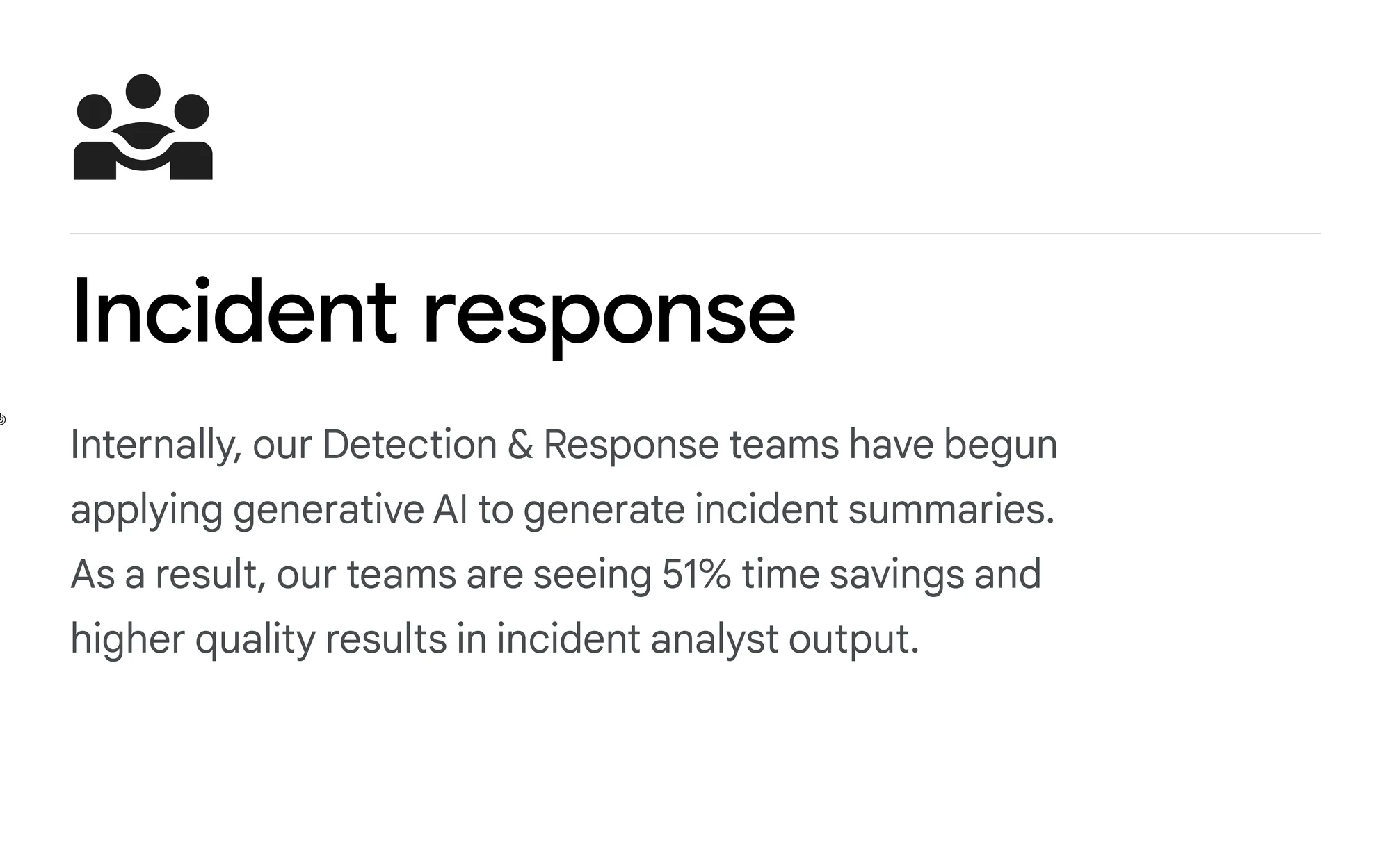 A text card that reads: Incident response: Internally, our Detection & Response teams have begun applying generative AI to generate incident summaries. As a result, our teams are seeing 51% time savings and higher quality results in incident analyst output.