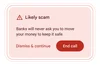 Red box showing the scam detection alert with text that reads “Likely Scam, Banks will never ask you to move your money to keep it safe.” Below is the option to ‘Dismiss & Continue” or “End Call”.